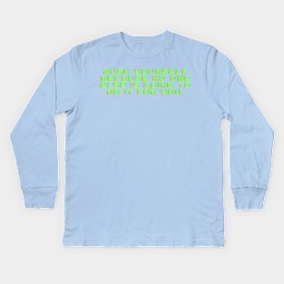 Push yourself because no one else is going to do it for you. Kids Long Sleeve T-Shirt